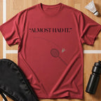 Almost Had It T-Shirt