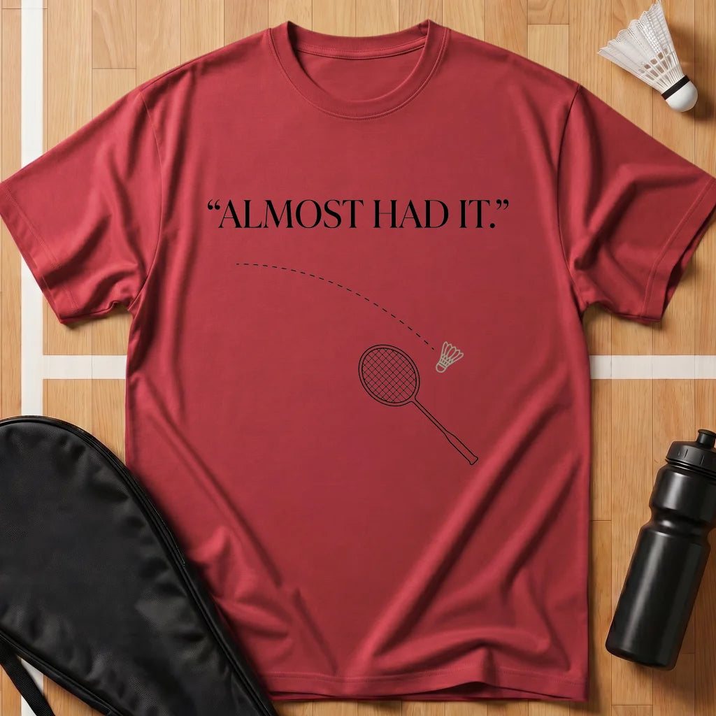 Almost Had It T-Shirt