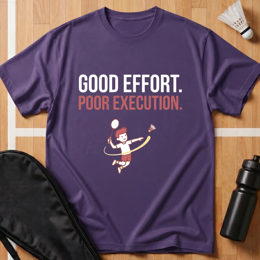 Good Effort Poor Execution T-Shirt