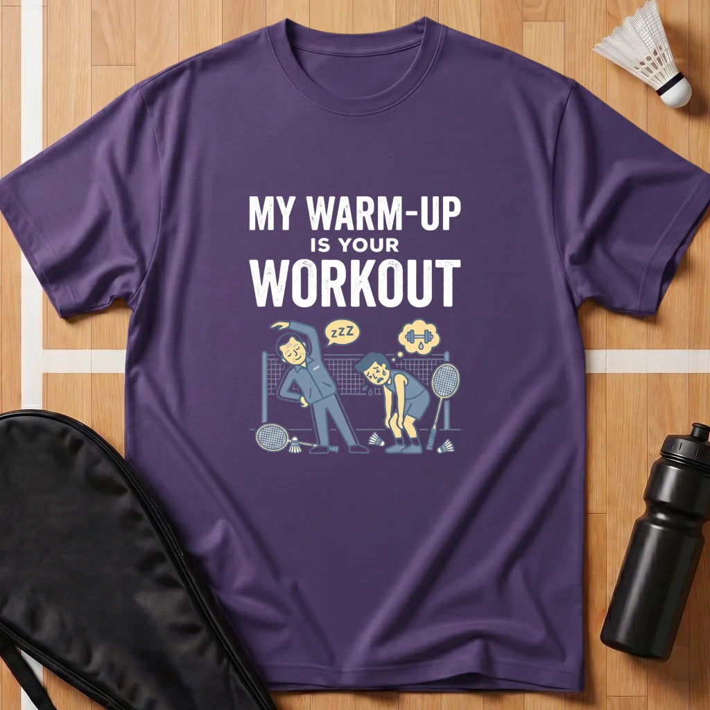 My Warm Up Is Your Workout T-Shirt