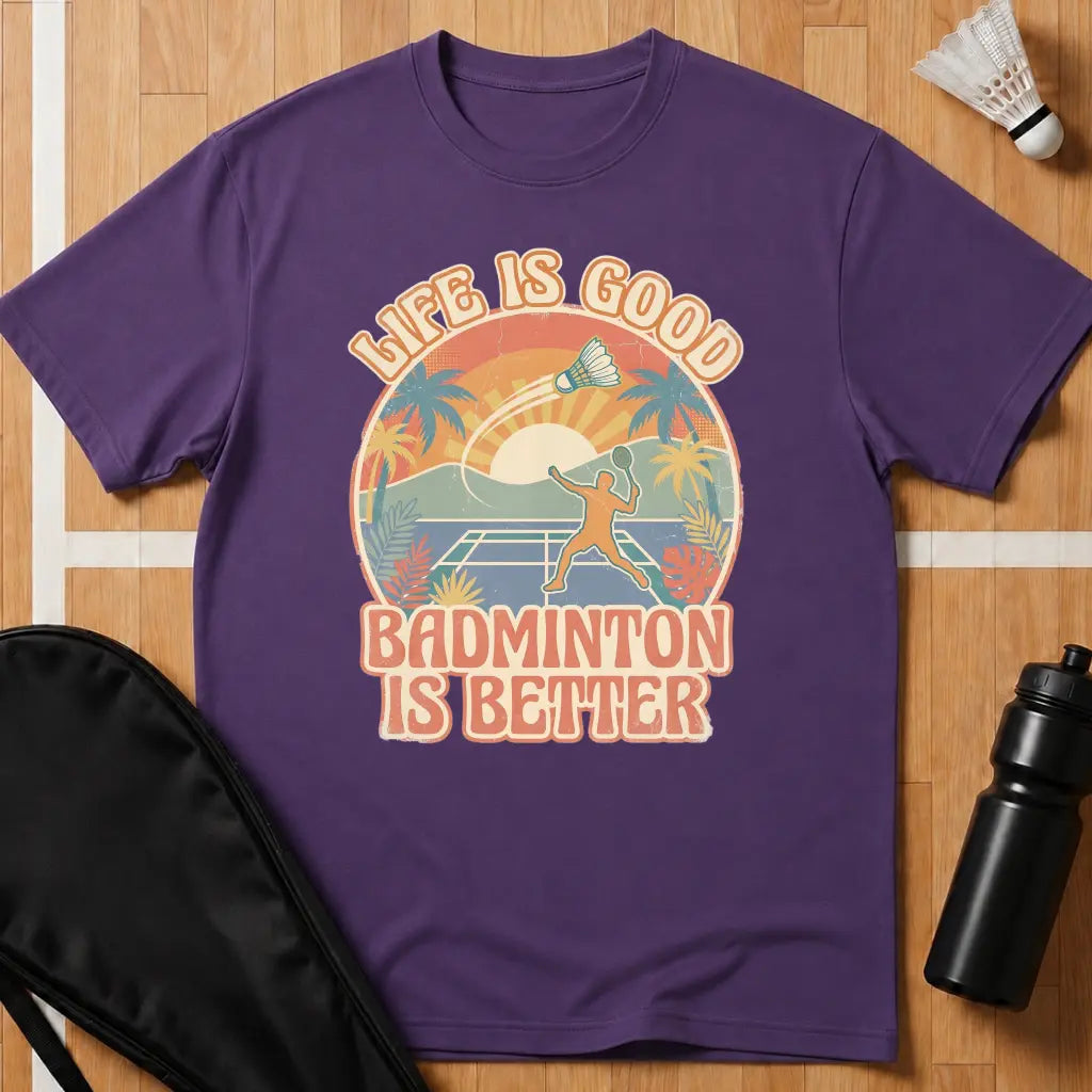 Badminton Is Better T-Shirt