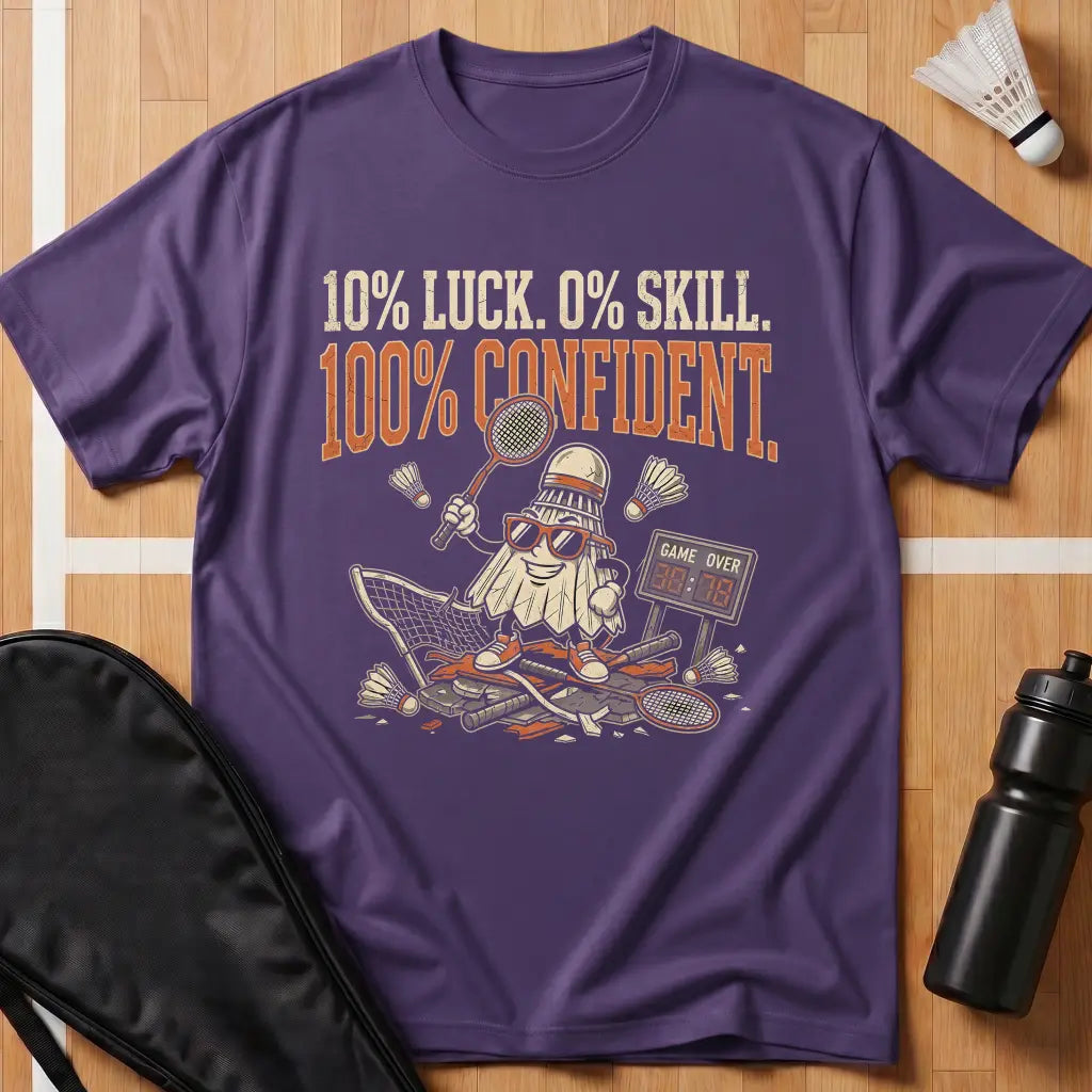 10% Luck 0% Skill 100% Confident T-Shirt