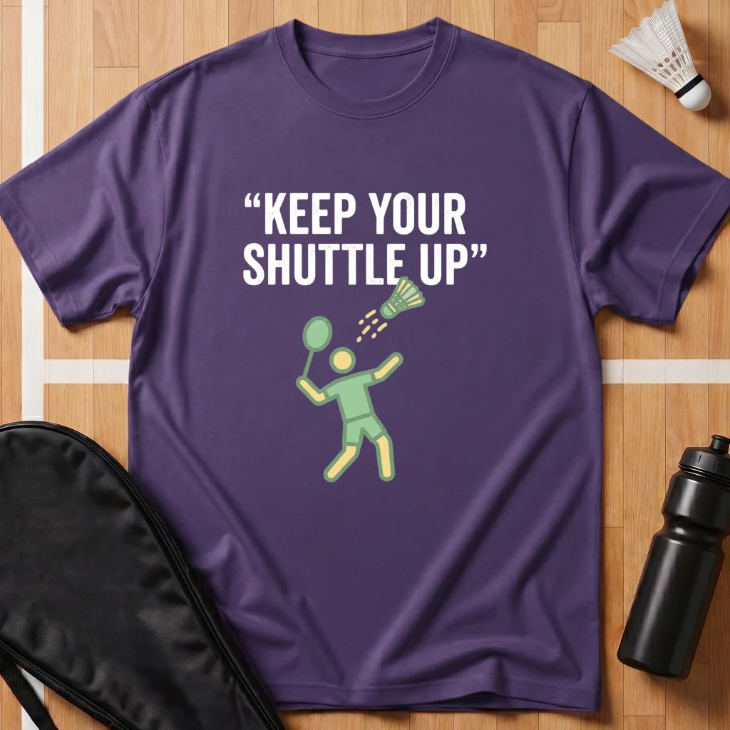Keep Your Shuttle Up T-Shirt