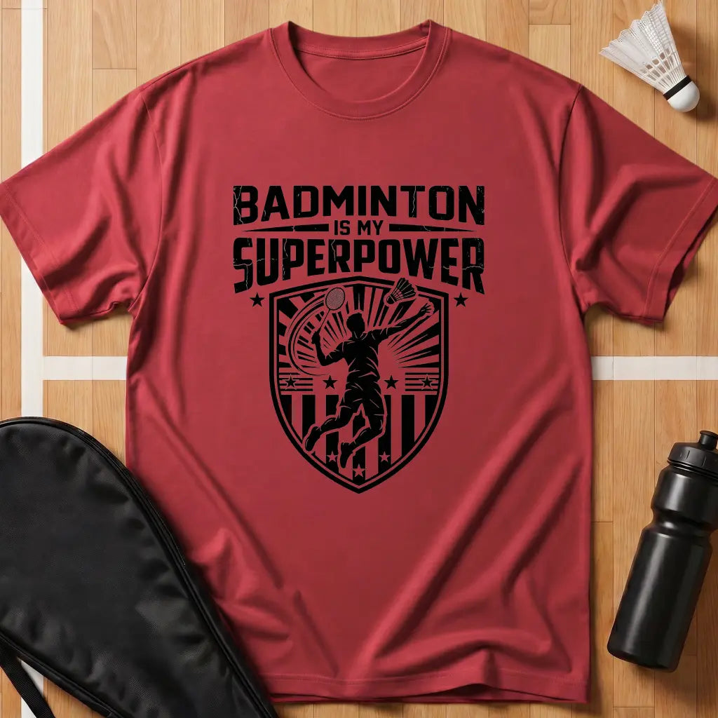 Badminton Is My Superpower T-Shirt