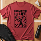 Badminton Is Life T-Shirt