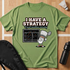 I Have a Strategy T-Shirt