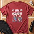 My Warm Up Is Your Workout T-Shirt