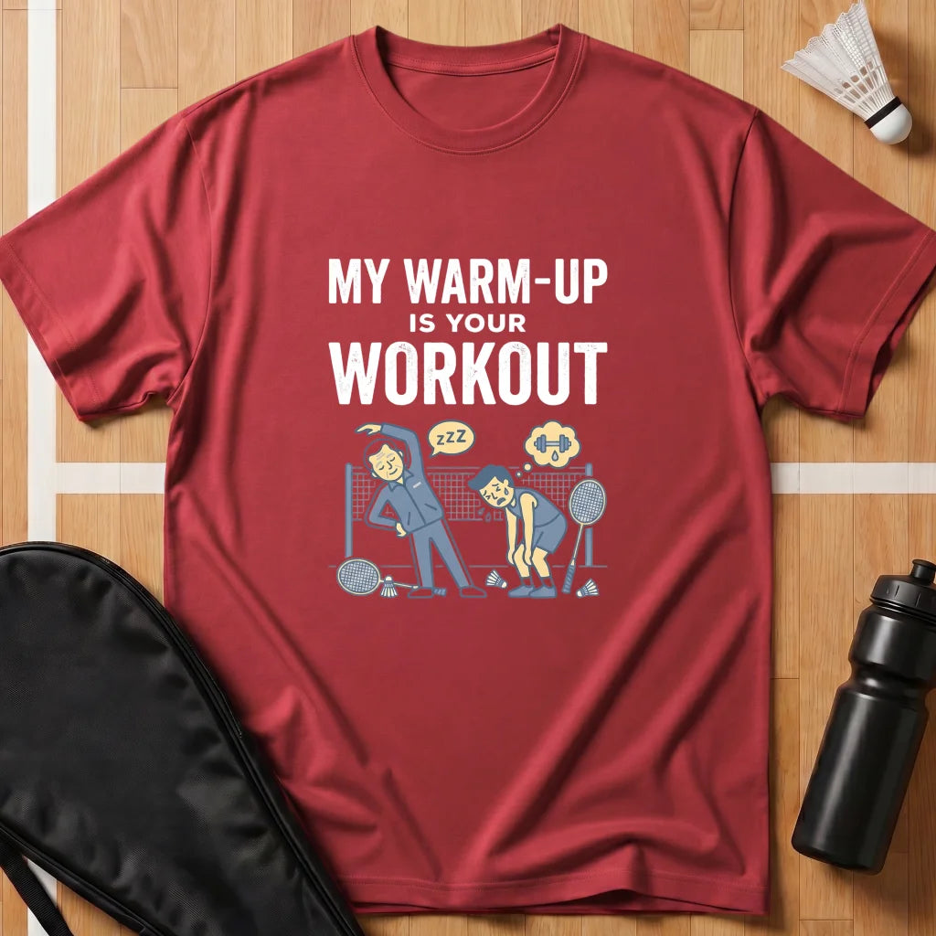 My Warm Up Is Your Workout T-Shirt