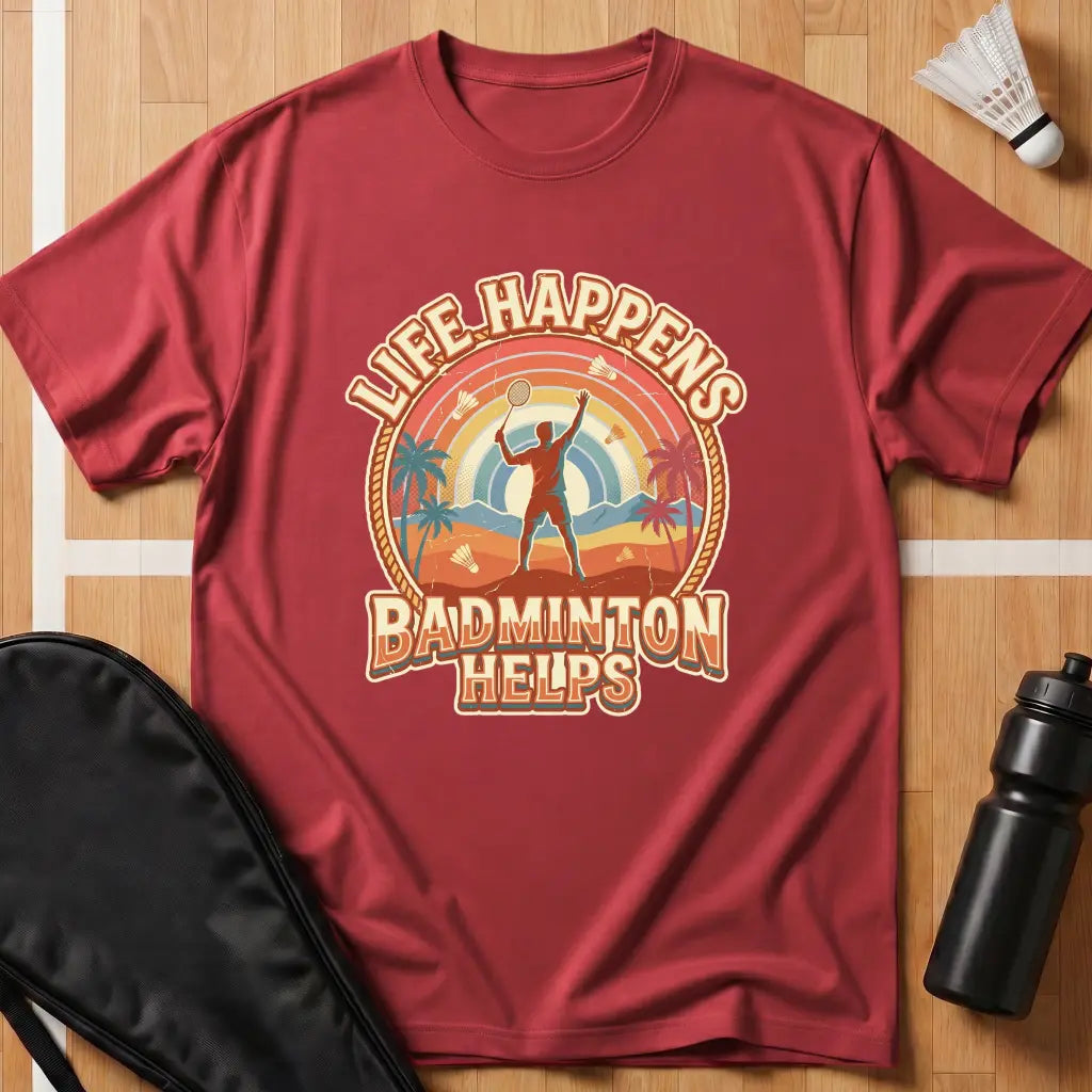 Life Happens Badminton Helps T-Shirt