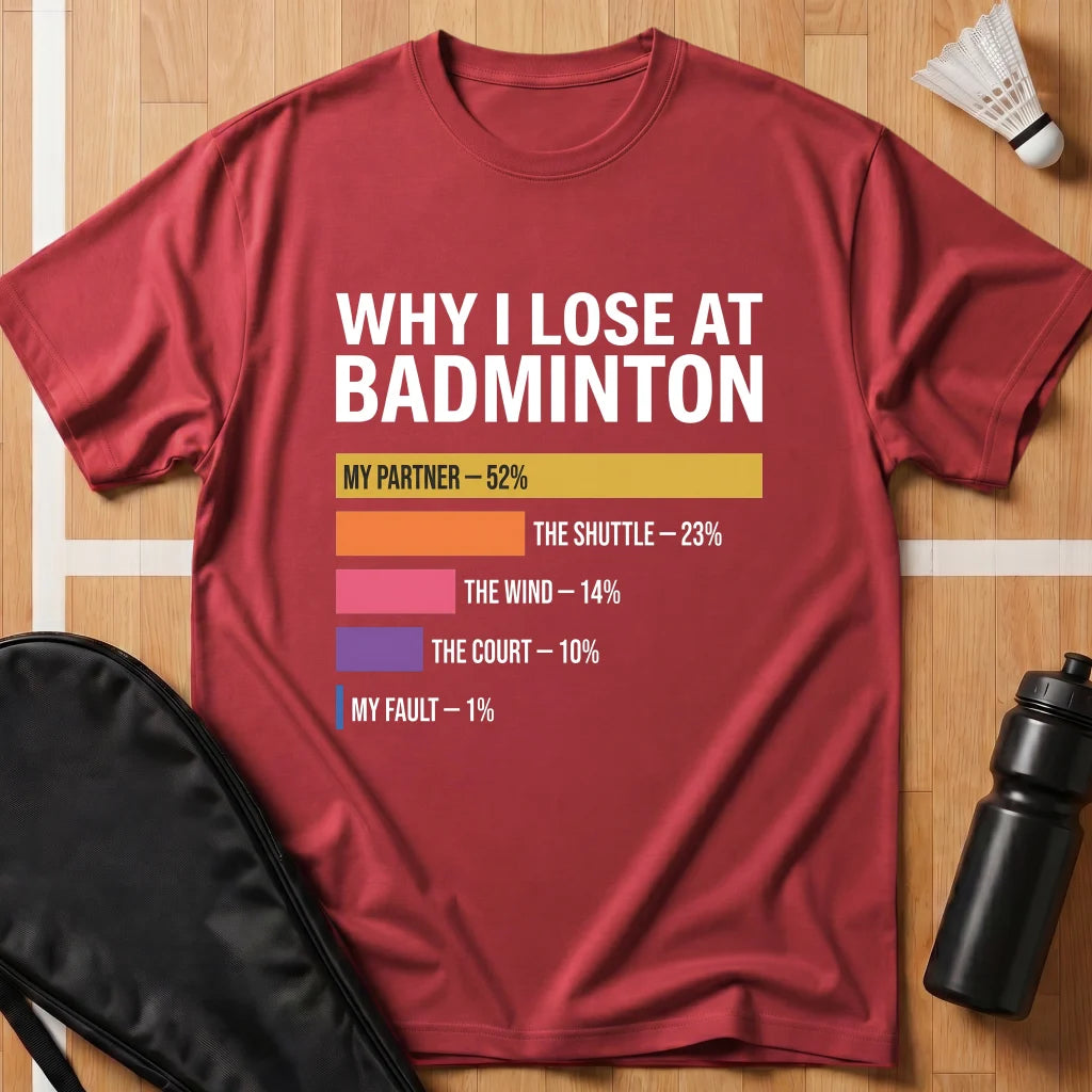 Why I Lose at Badminton T-Shirt