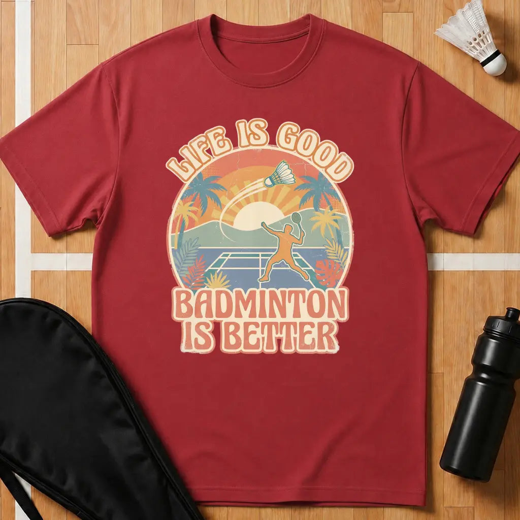 Badminton Is Better T-Shirt