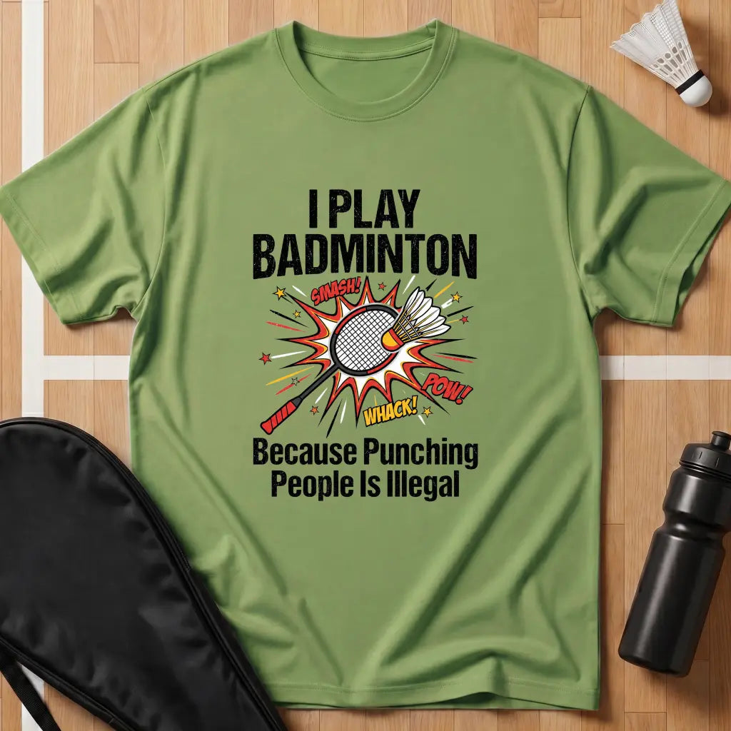 I Play Badminton Because T-Shirt
