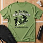 Oh, You Mean Real Badminton? T-Shirt