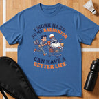 I Work Hard T-Shirt