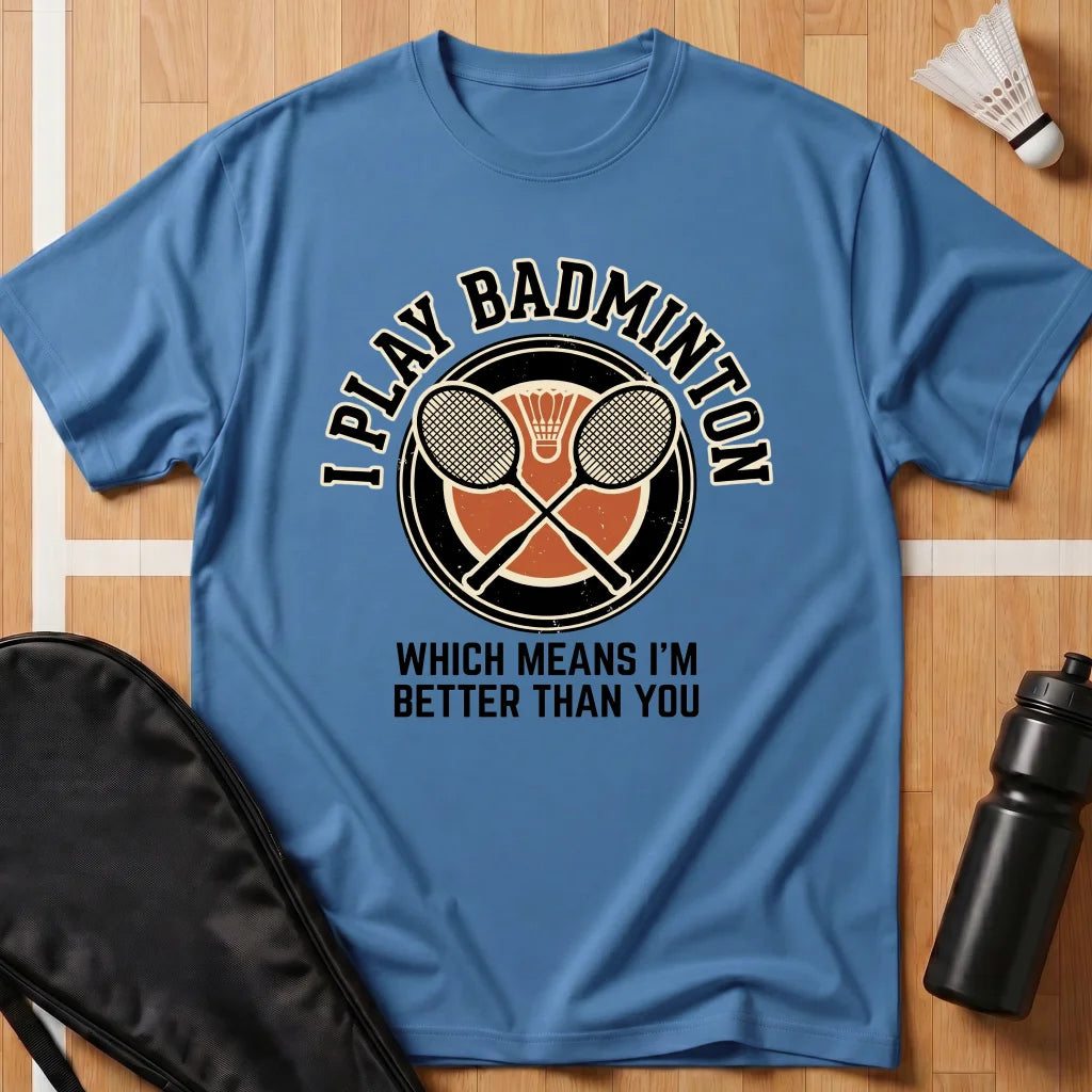 I Play Badminton T-Shirt