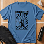 Badminton Is Life T-Shirt