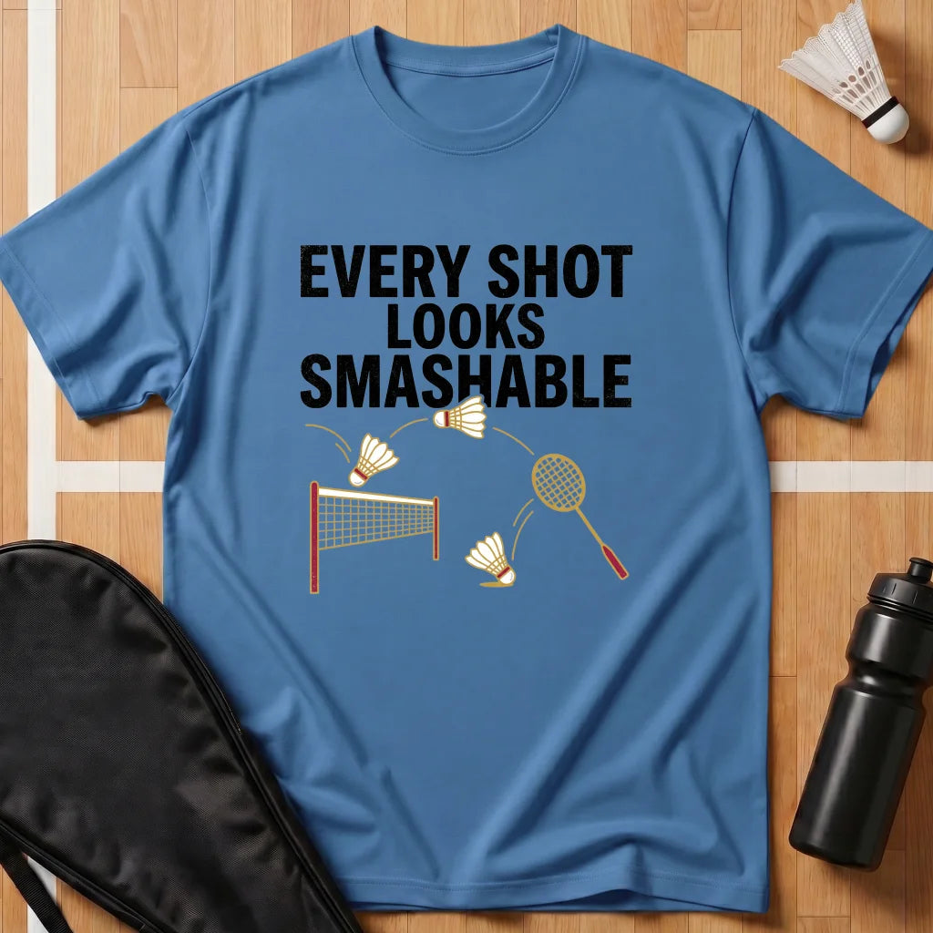 Every Shot Looks Smashable T-Shirt