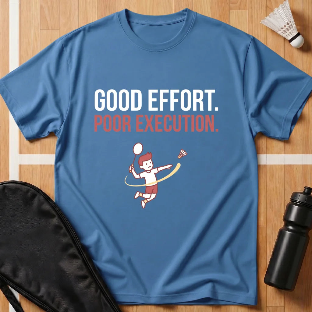 Good Effort Poor Execution T-Shirt