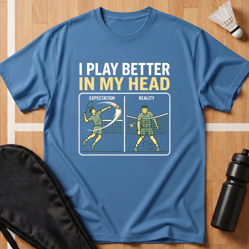 I Play Better in My Head T-Shirt