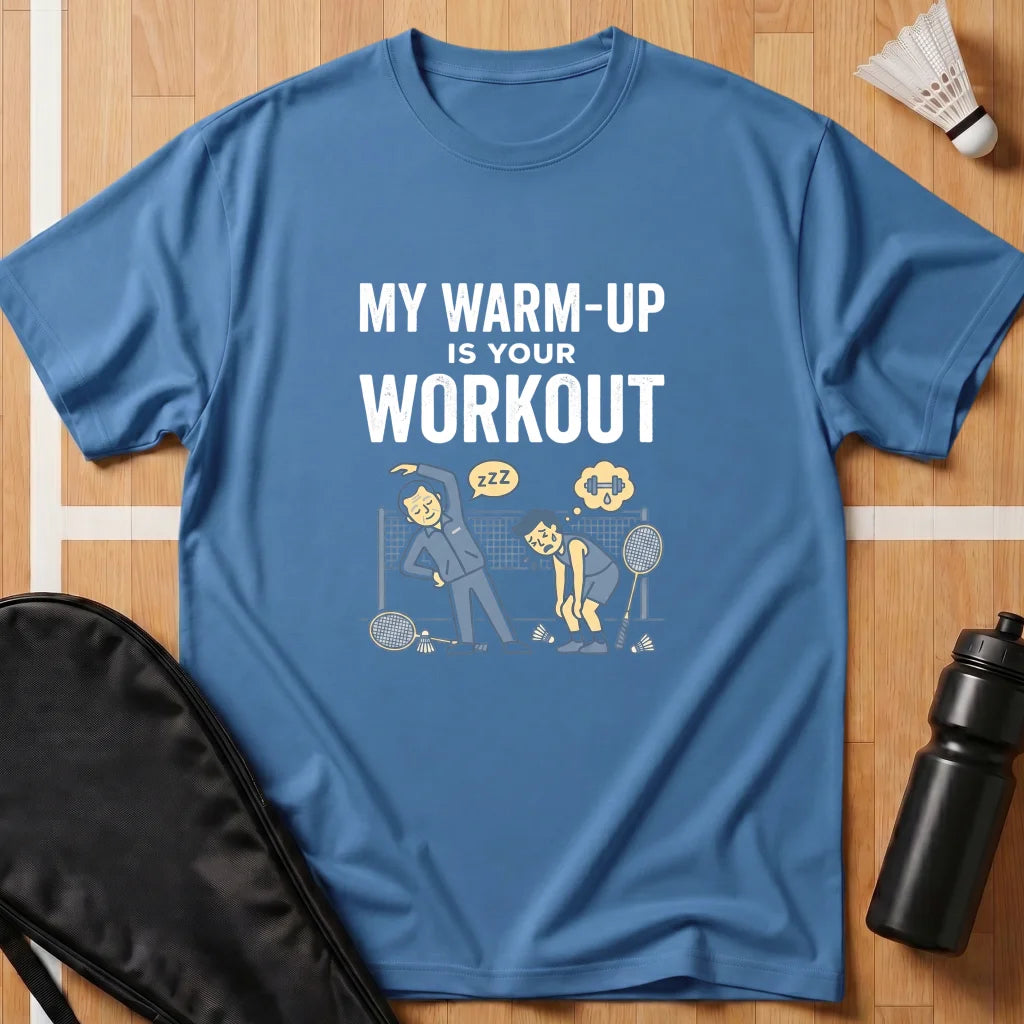 My Warm Up Is Your Workout T-Shirt