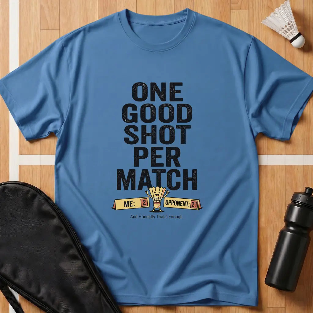One Good Shot Per Match T-Shirt