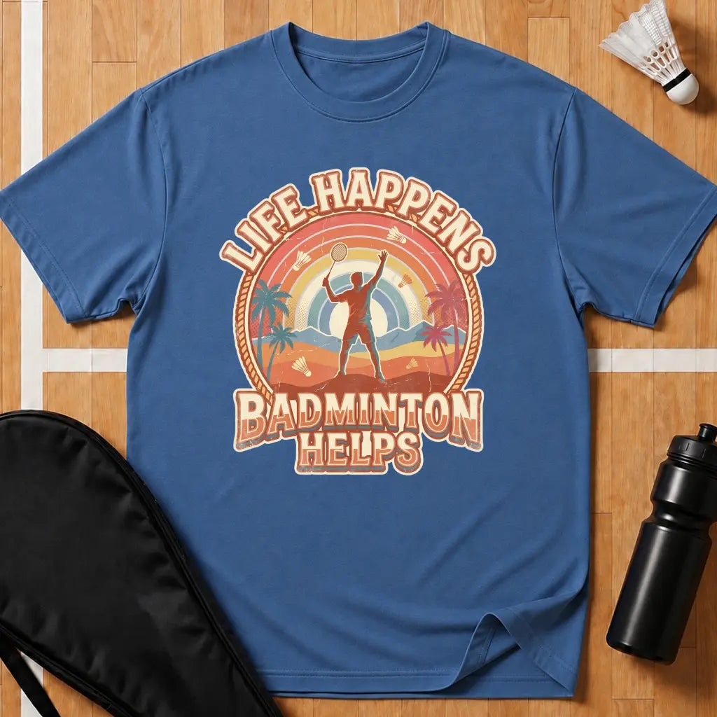 Life Happens Badminton Helps T-Shirt