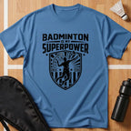 Badminton Is My Superpower T-Shirt