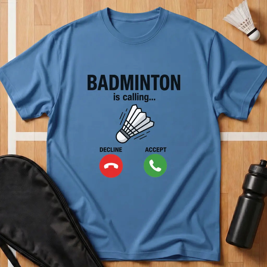 Badminton Is Calling T-Shirt