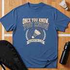 Once You Know, You Know T-Shirt