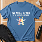 We Would've Won T-Shirt