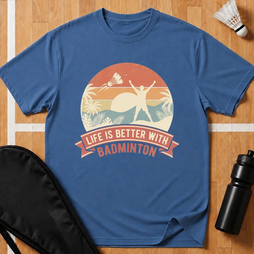 Life Is Better With Badminton T-Shirt