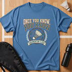 Once You Know, You Know T-Shirt