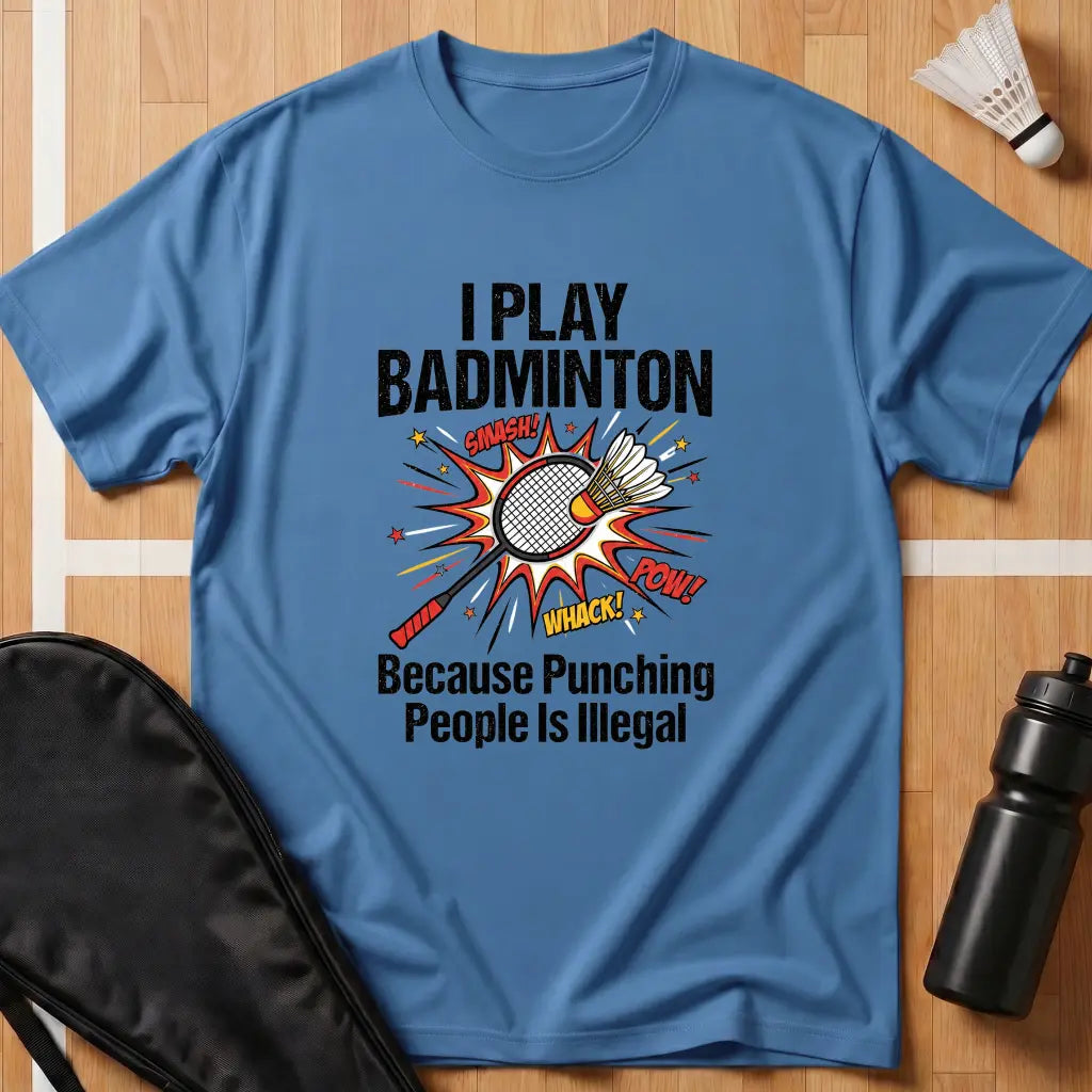 I Play Badminton Because T-Shirt