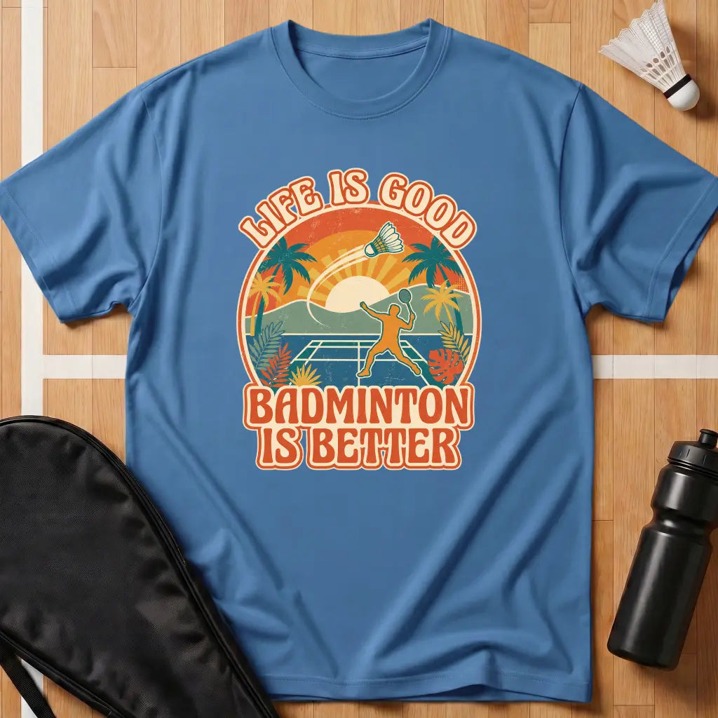 Badminton Is Better T-Shirt