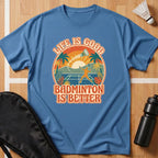 Badminton Is Better T-Shirt