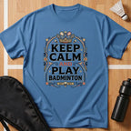 Keep Calm And Play Badminton T-Shirt