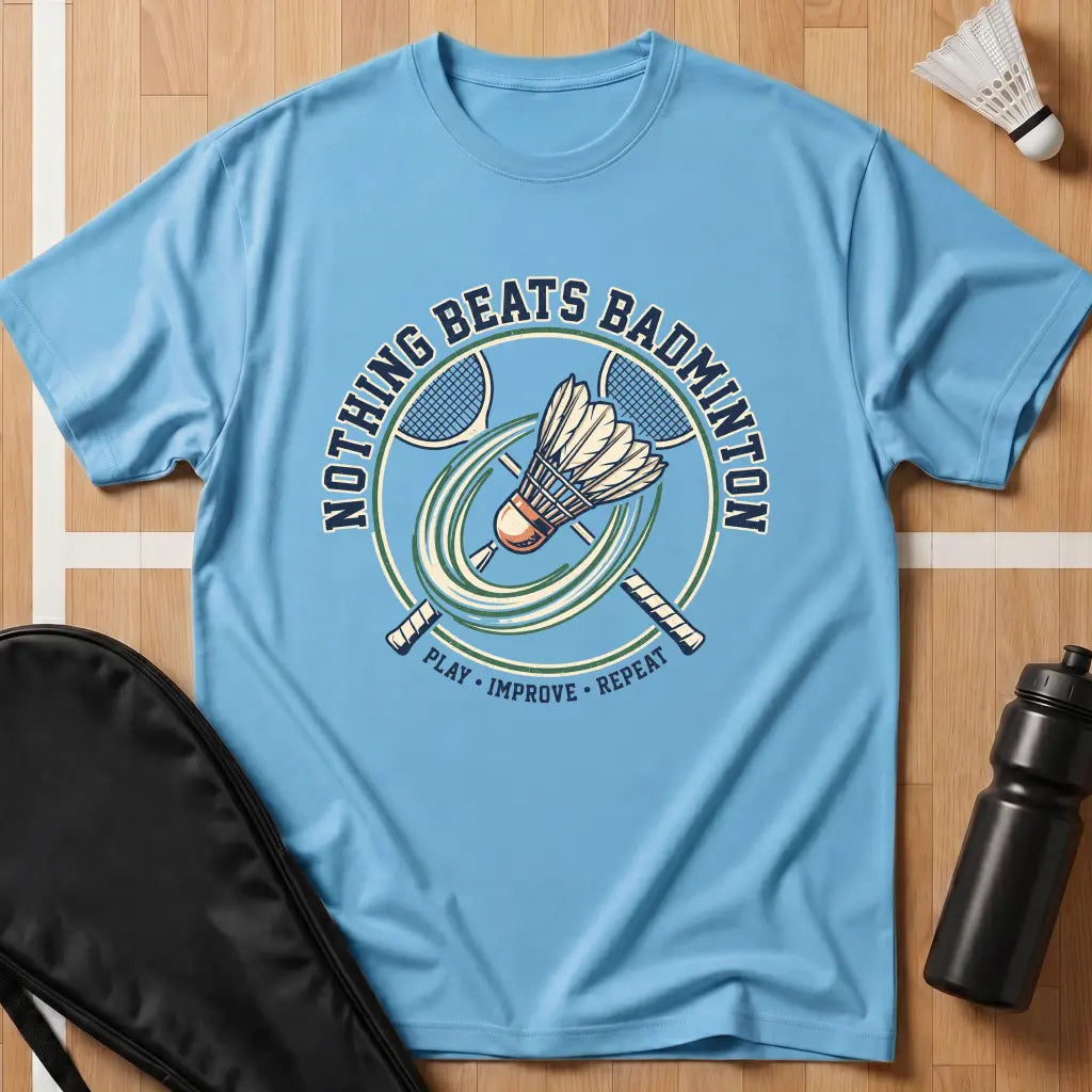 Nothing Beats Badminton T-Shirt