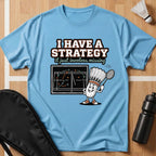 I Have a Strategy T-Shirt