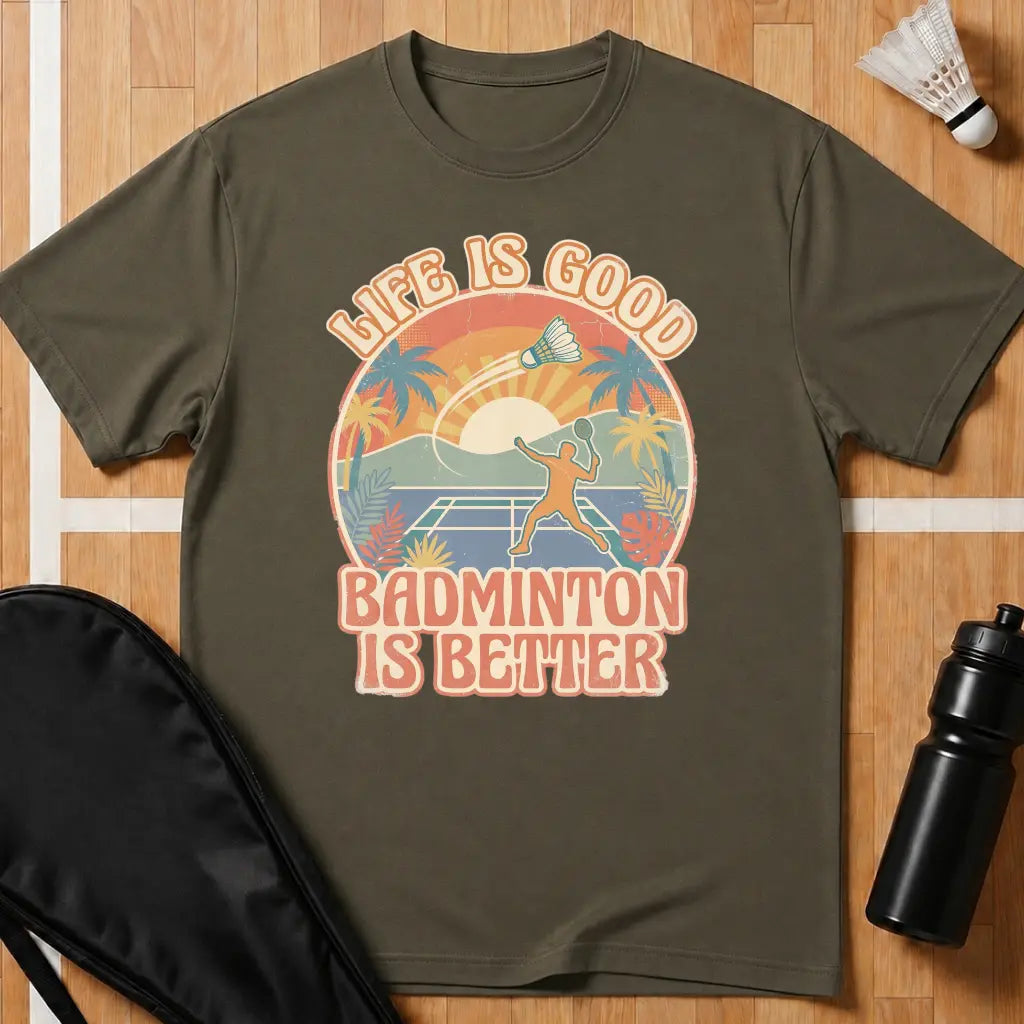 Badminton Is Better T-Shirt