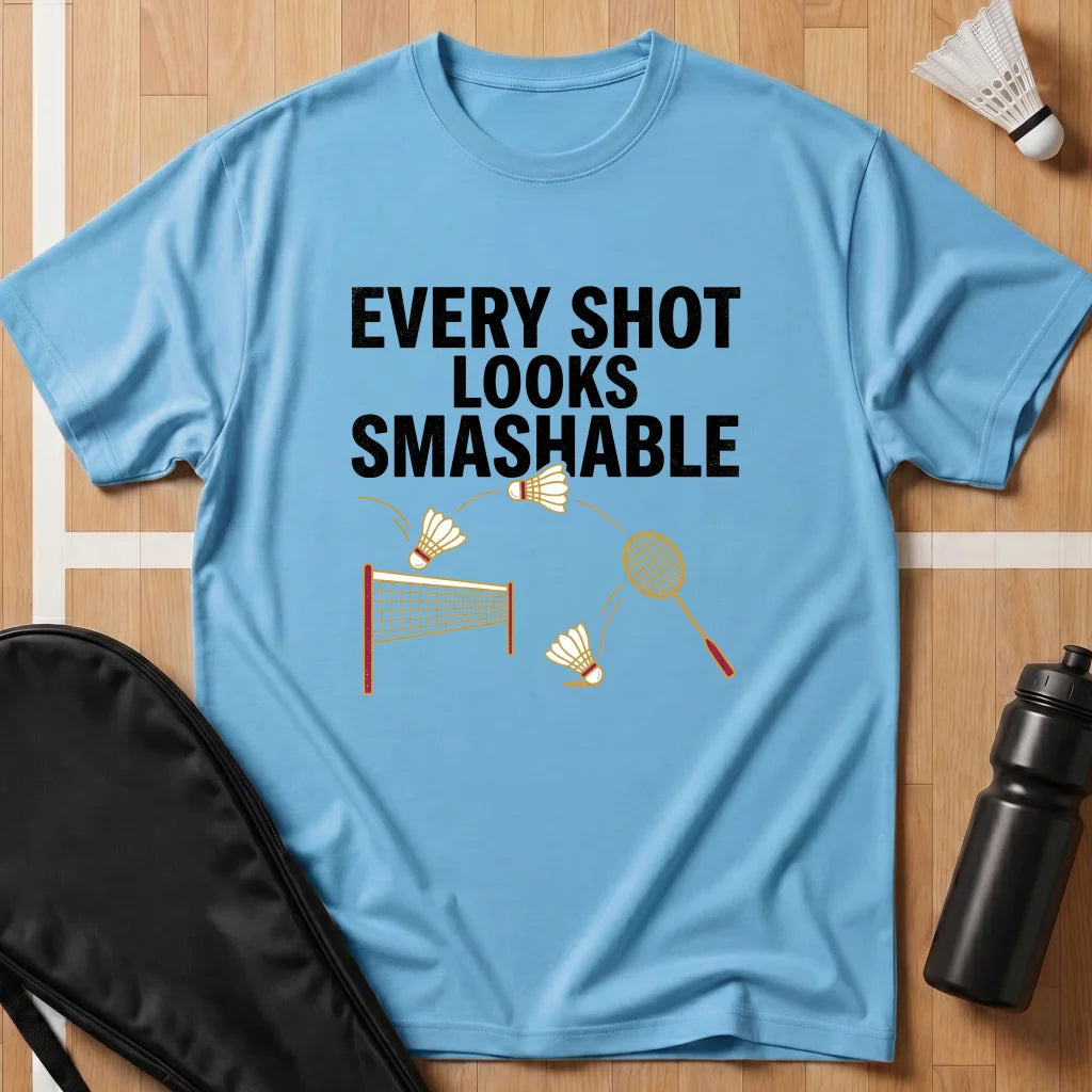 Every Shot Looks Smashable T-Shirt