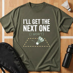 I'll Get the Next One T-Shirt