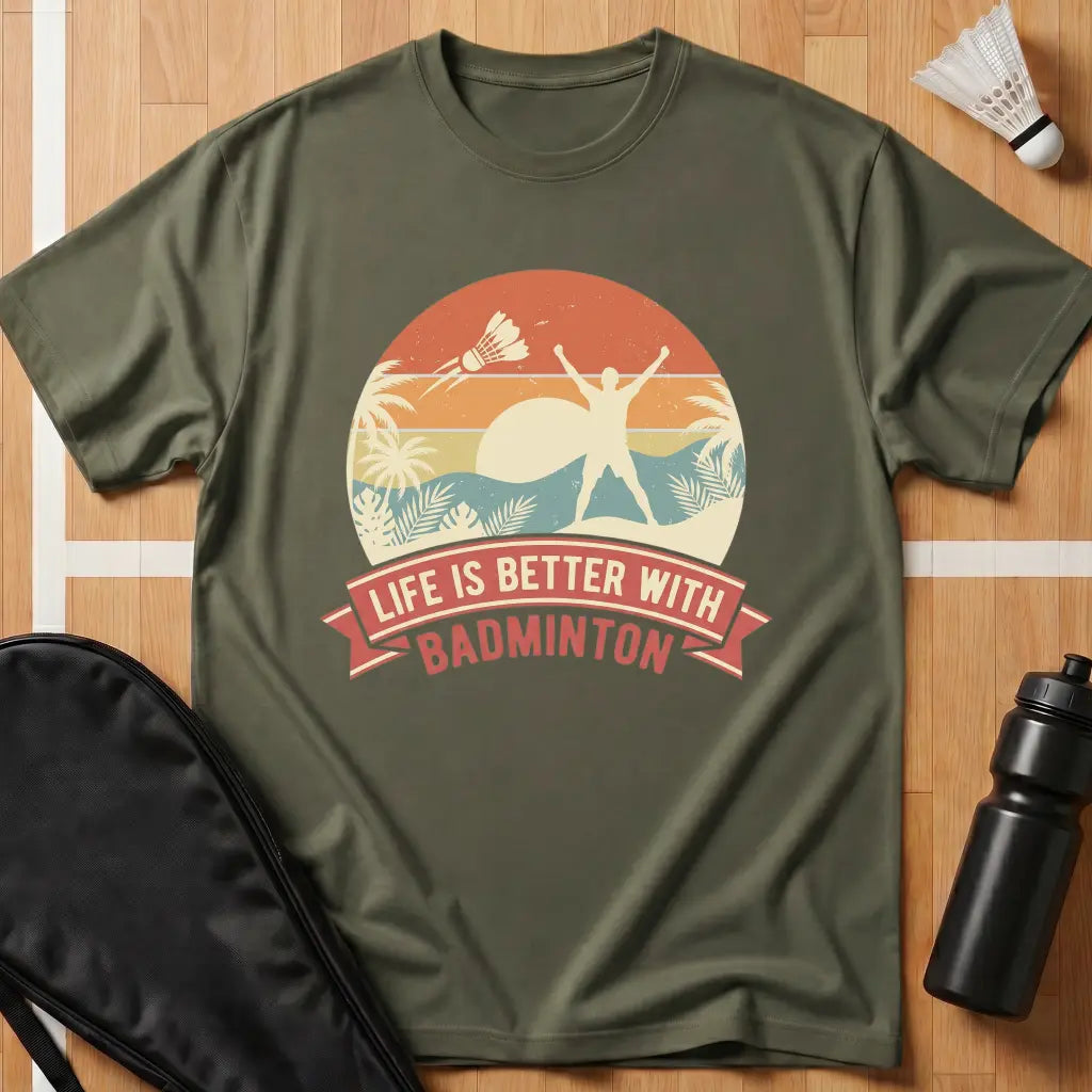Life Is Better With Badminton T-Shirt