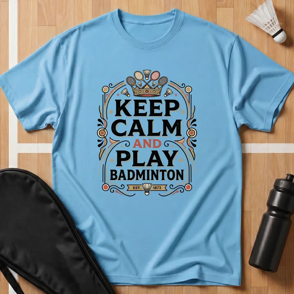 Keep Calm And Play Badminton T-Shirt