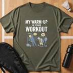 My Warm Up Is Your Workout T-Shirt