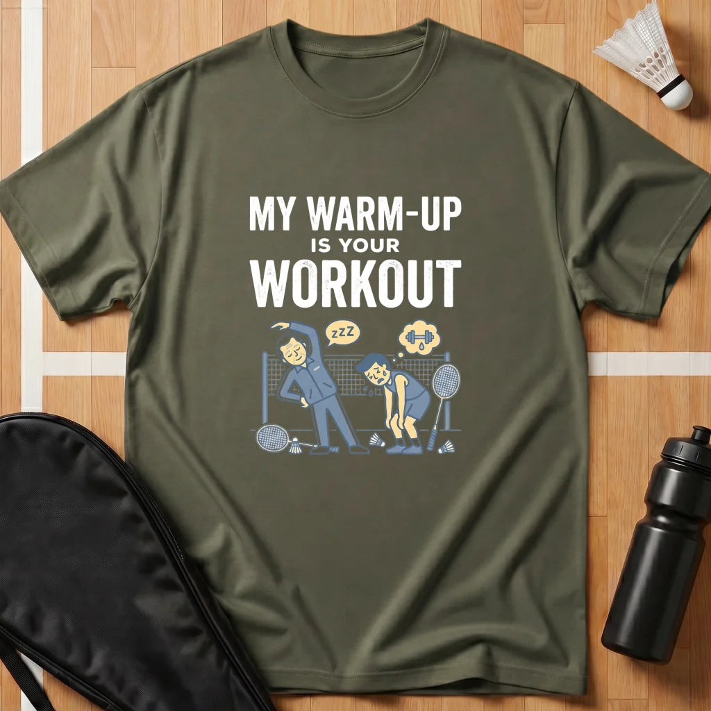 My Warm Up Is Your Workout T-Shirt