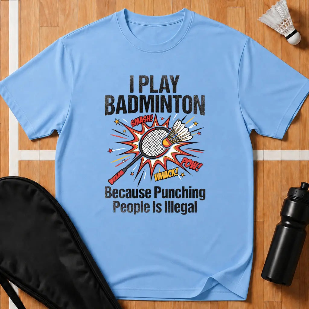 I Play Badminton Because T-Shirt