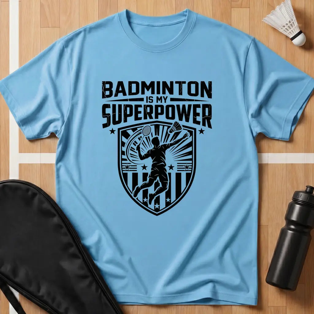 Badminton Is My Superpower T-Shirt