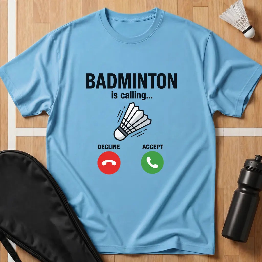 Badminton Is Calling T-Shirt