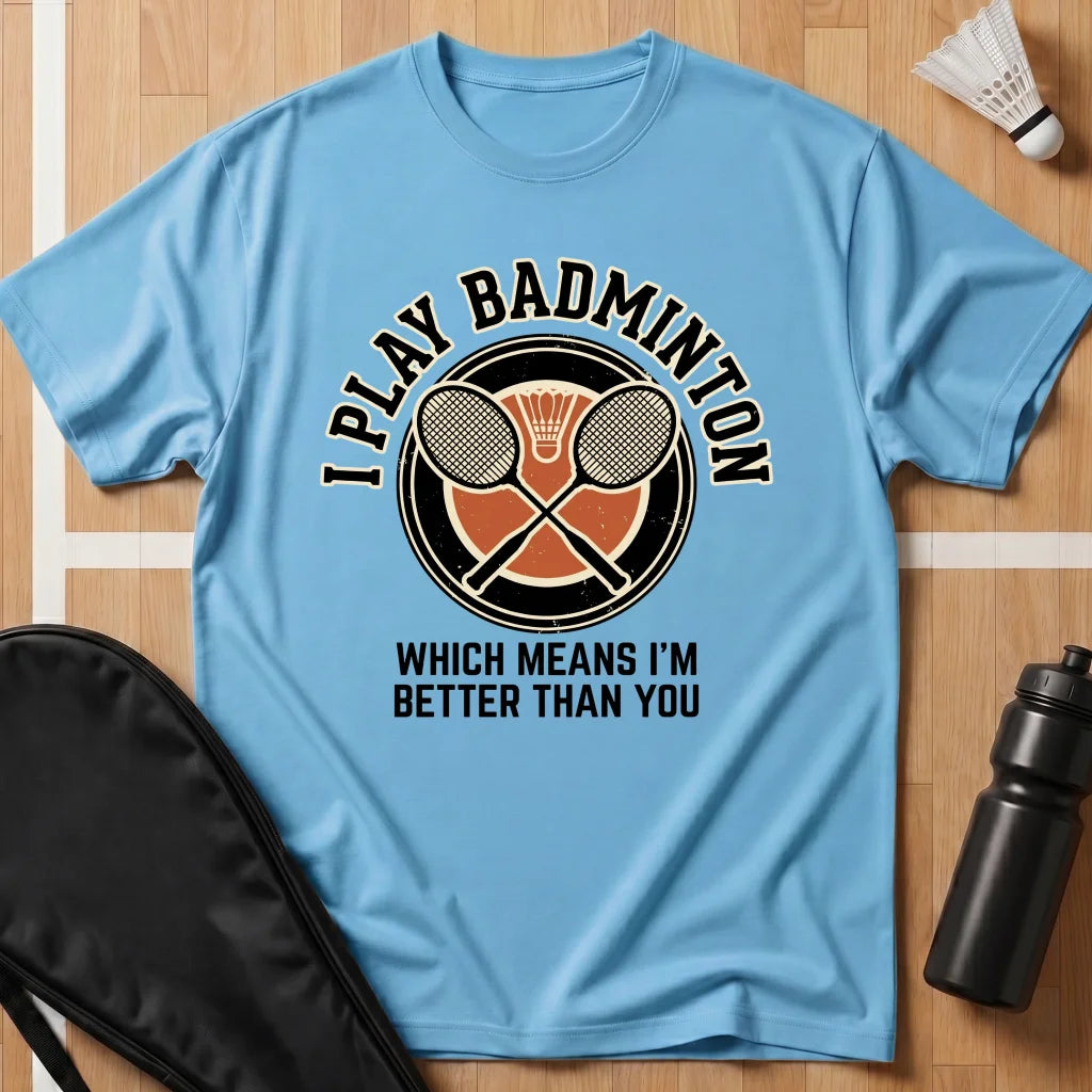 I Play Badminton T-Shirt