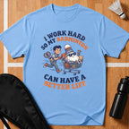 I Work Hard T-Shirt